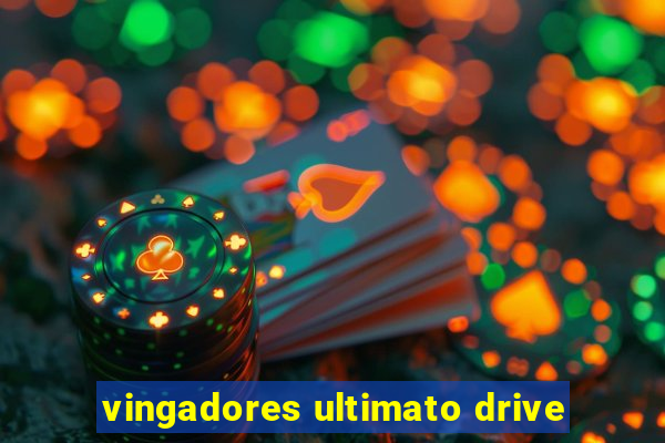 vingadores ultimato drive